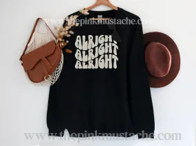 Alright Alright Alright  Sweatshirt/ Unisex sized Sweatshirts/ DTG printed - Toddler, Youth, And Adult Sizes/ Southern Sweatshirt