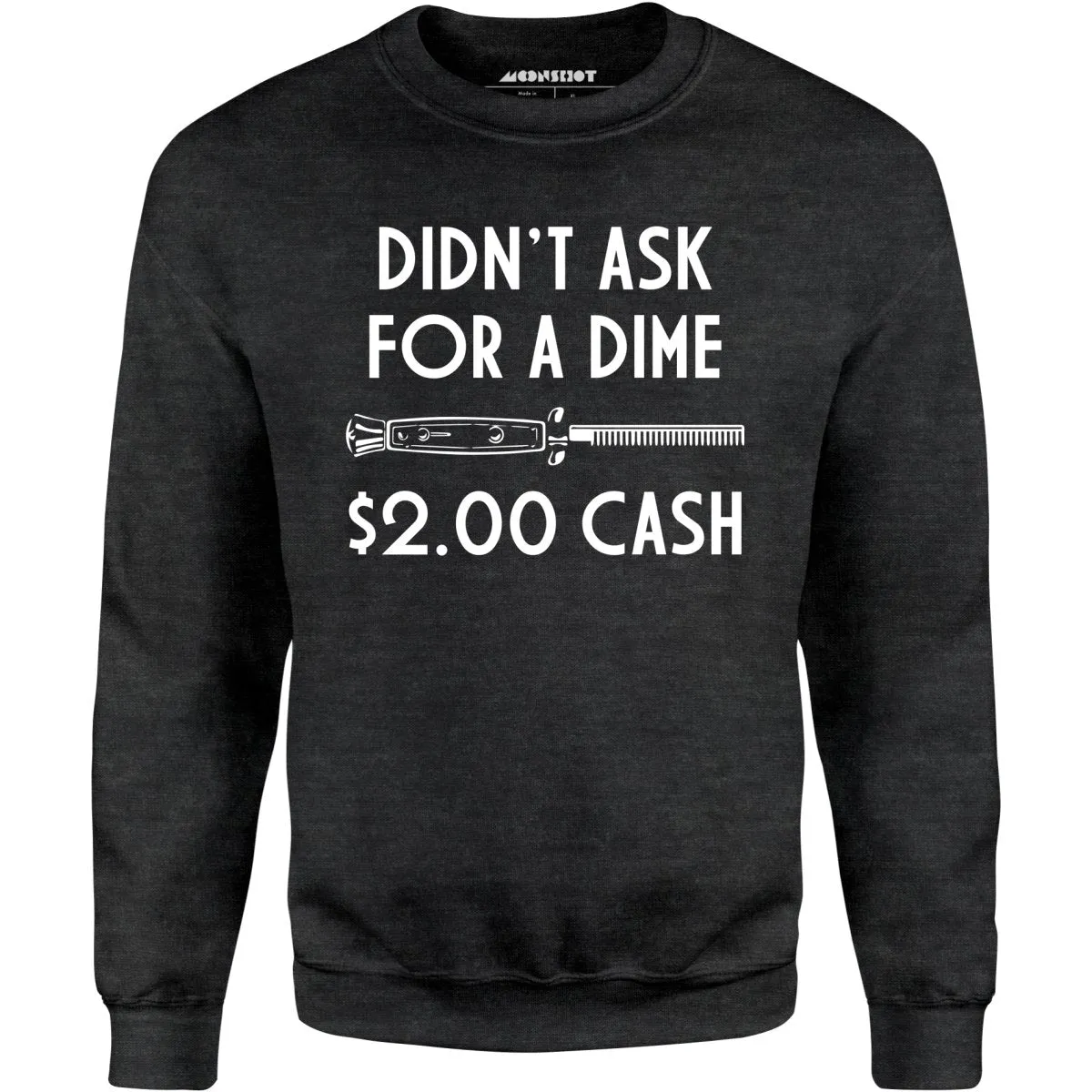 Didn't Ask For a Dime - Unisex Sweatshirt