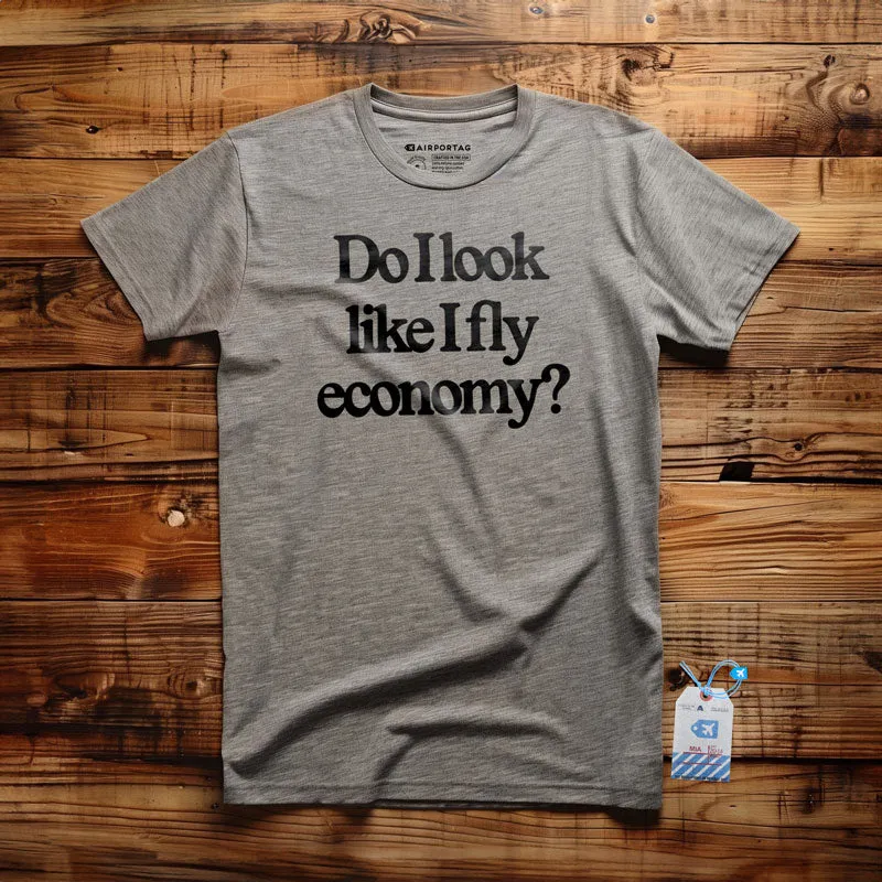 Do I Look Like I Fly Economy? - T-Shirt