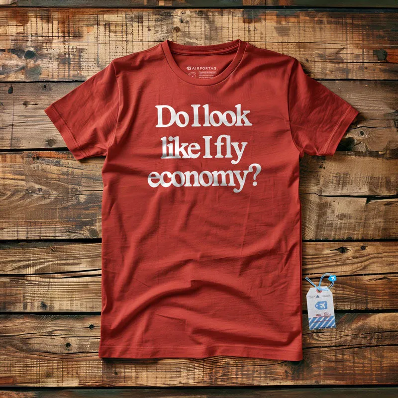 Do I Look Like I Fly Economy? - T-Shirt