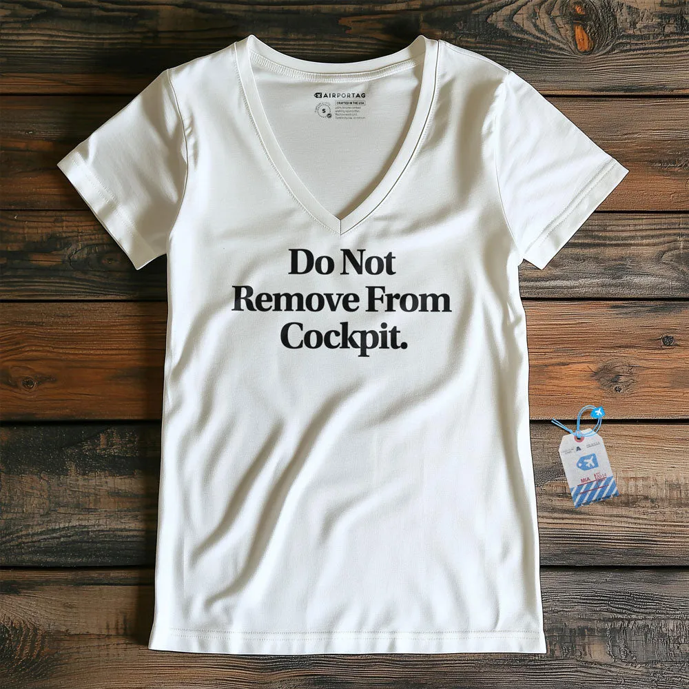 Do Not Remove From Cockpit - Women's V-Neck T-Shirt