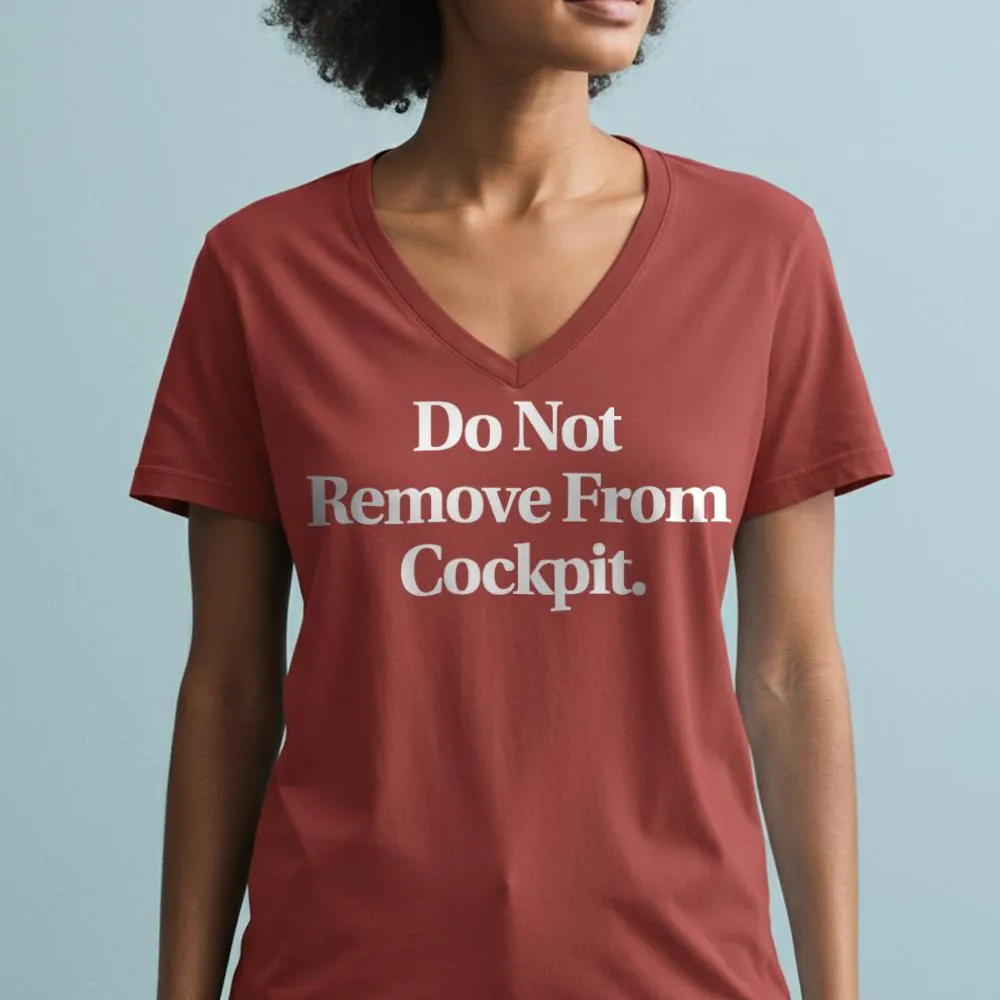 Do Not Remove From Cockpit - Women's V-Neck T-Shirt