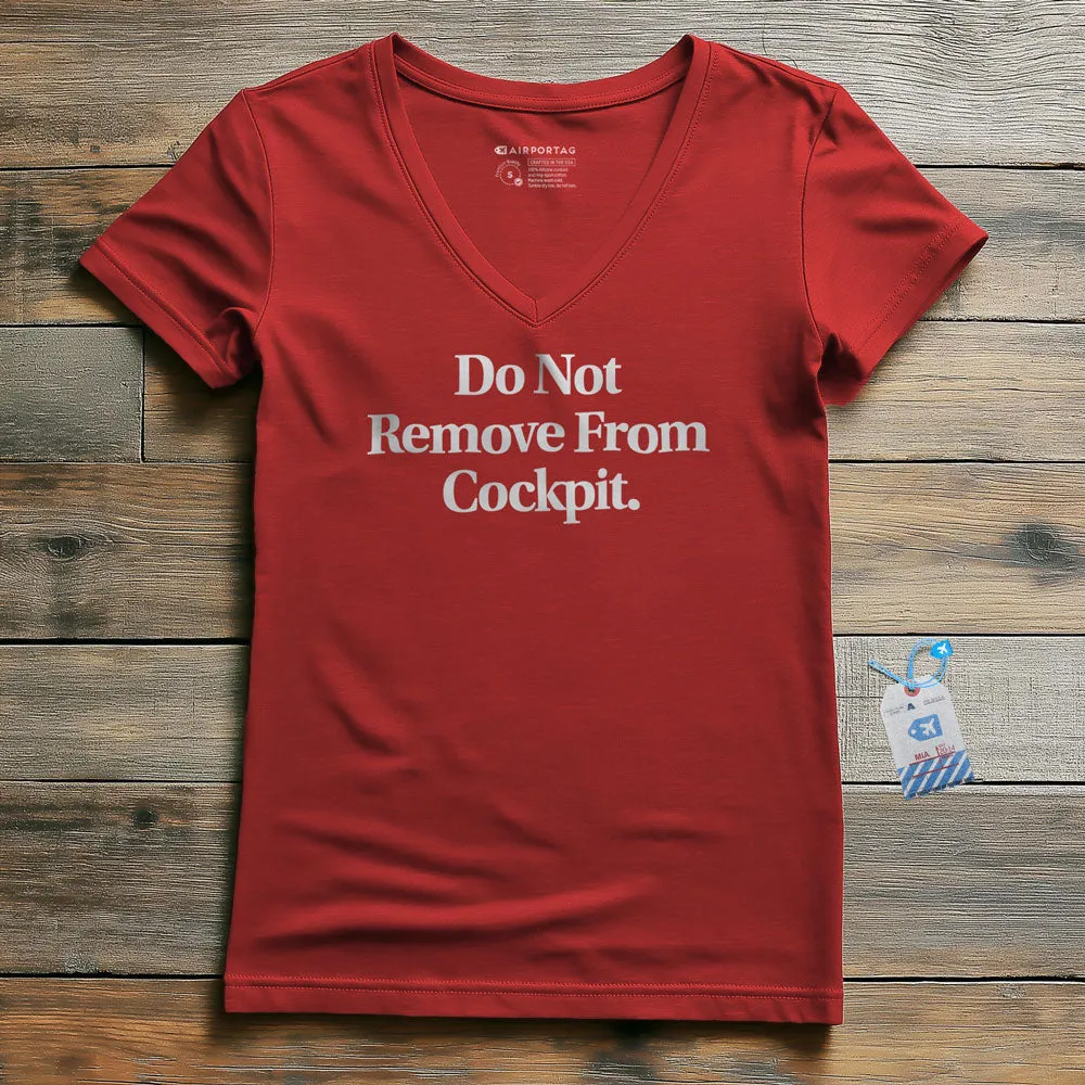 Do Not Remove From Cockpit - Women's V-Neck T-Shirt