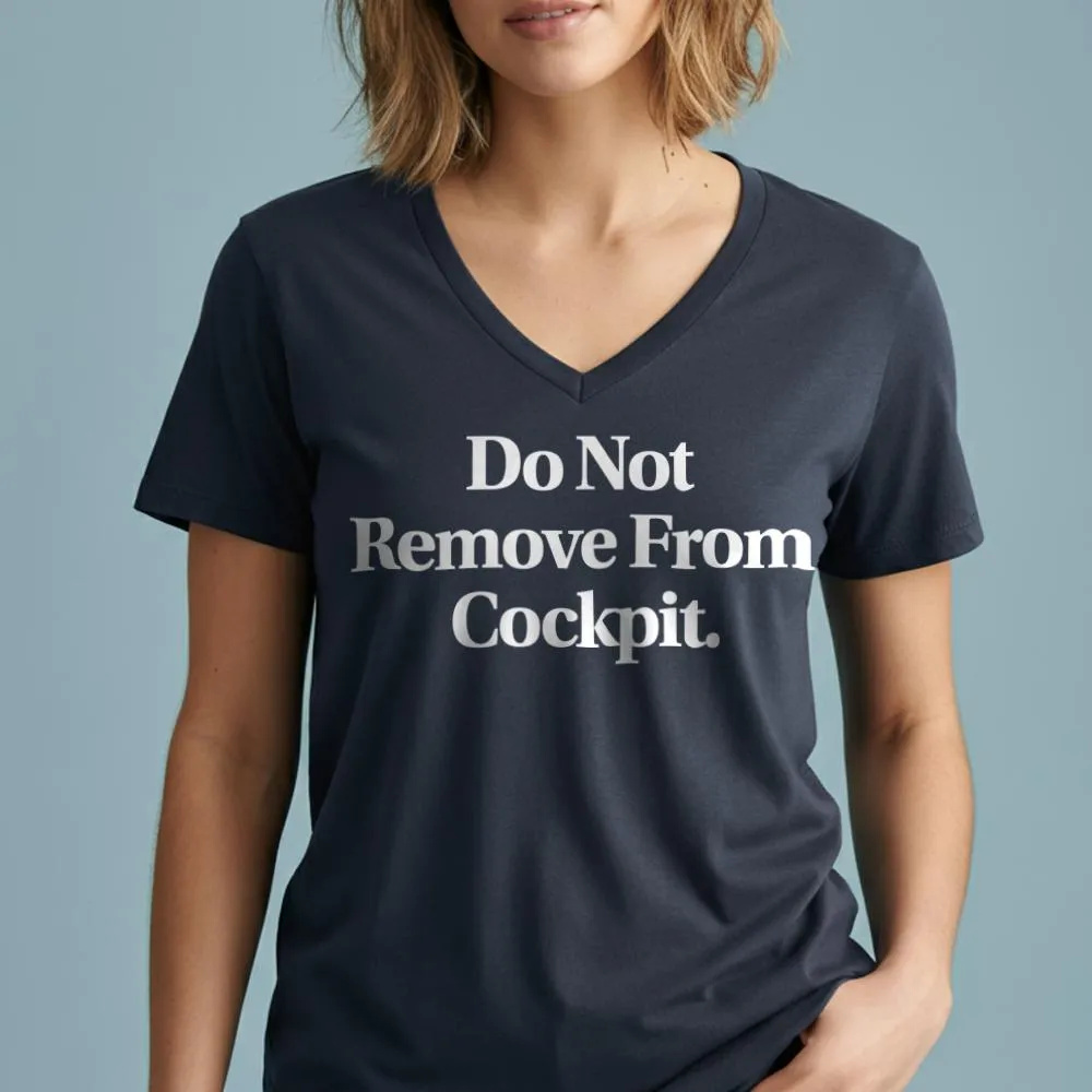 Do Not Remove From Cockpit - Women's V-Neck T-Shirt