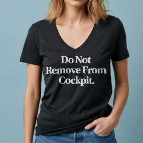 Do Not Remove From Cockpit - Women's V-Neck T-Shirt