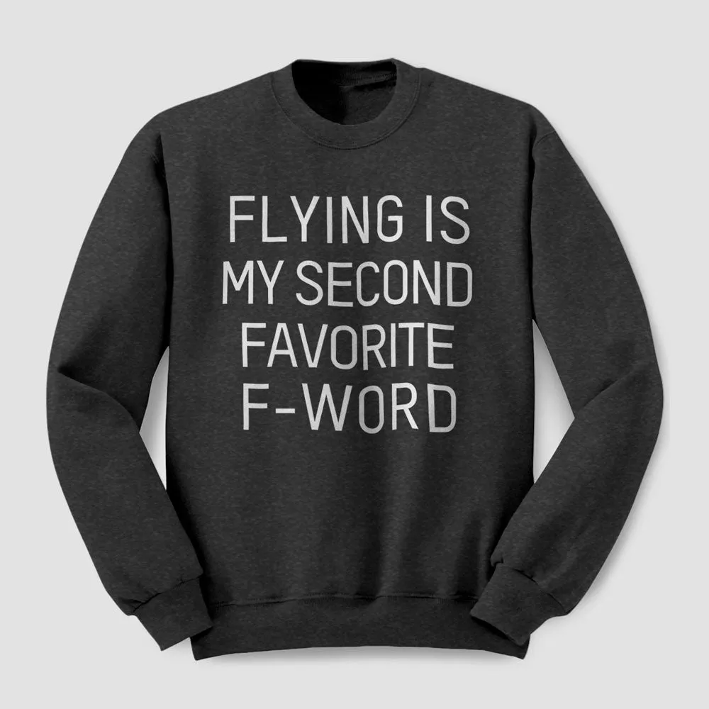 Flying Is My Second Favorite F-Word - Sweatshirt