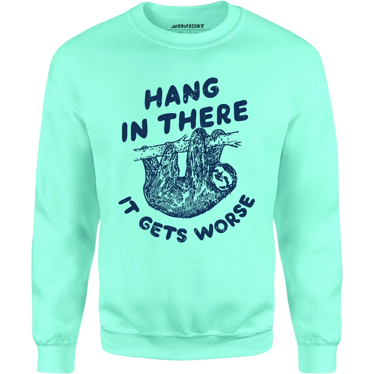 Hang In There It Gets Worse - Unisex Sweatshirt