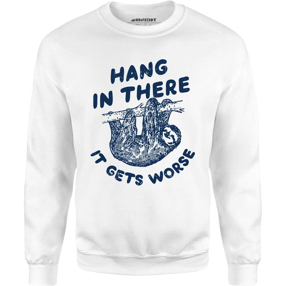 Hang In There It Gets Worse - Unisex Sweatshirt