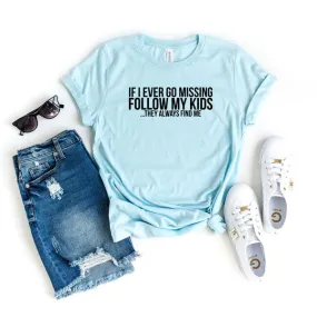 If Missing Follow My Kids Short Sleeve Graphic Tee