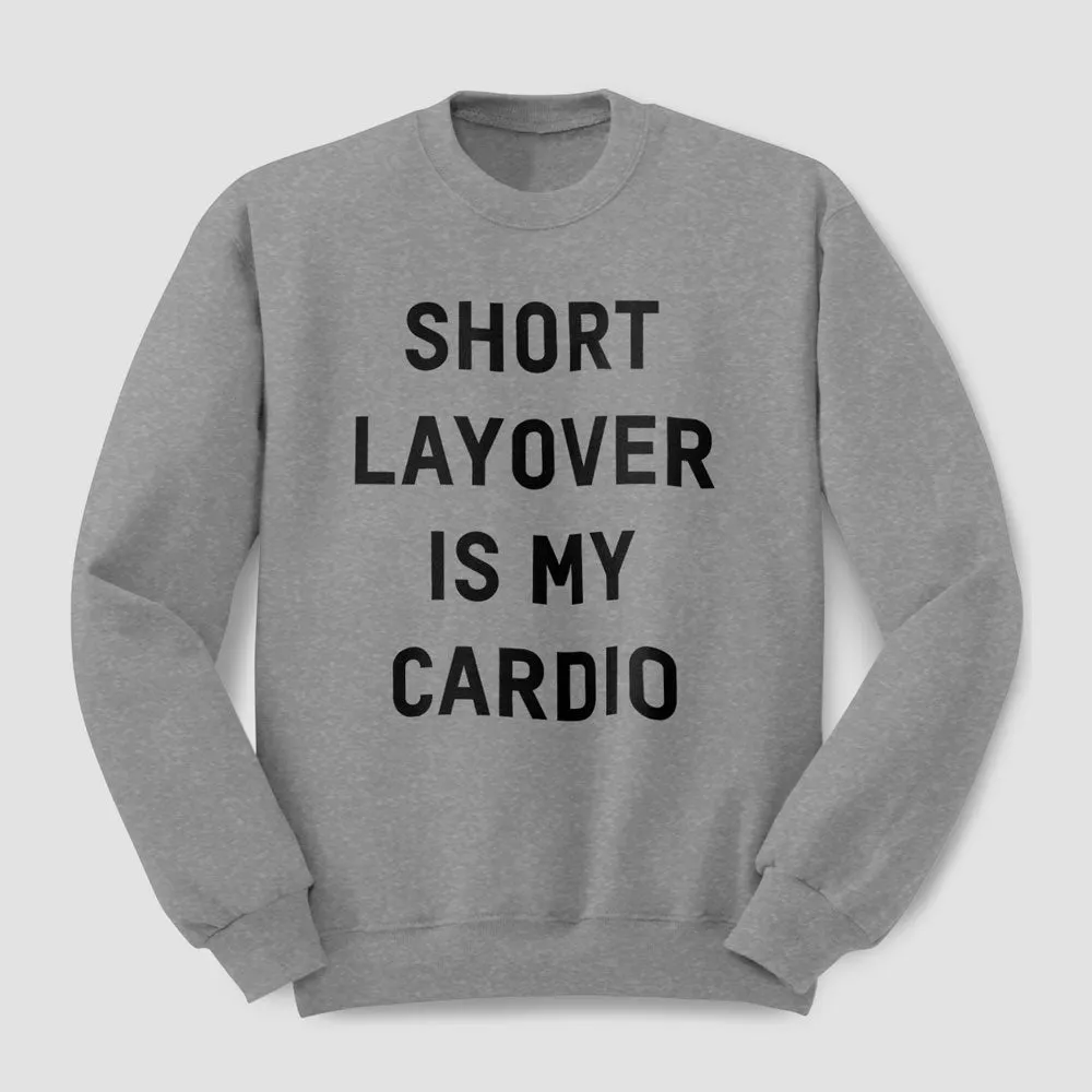 Short Layover Is My Cardio - Sweatshirt