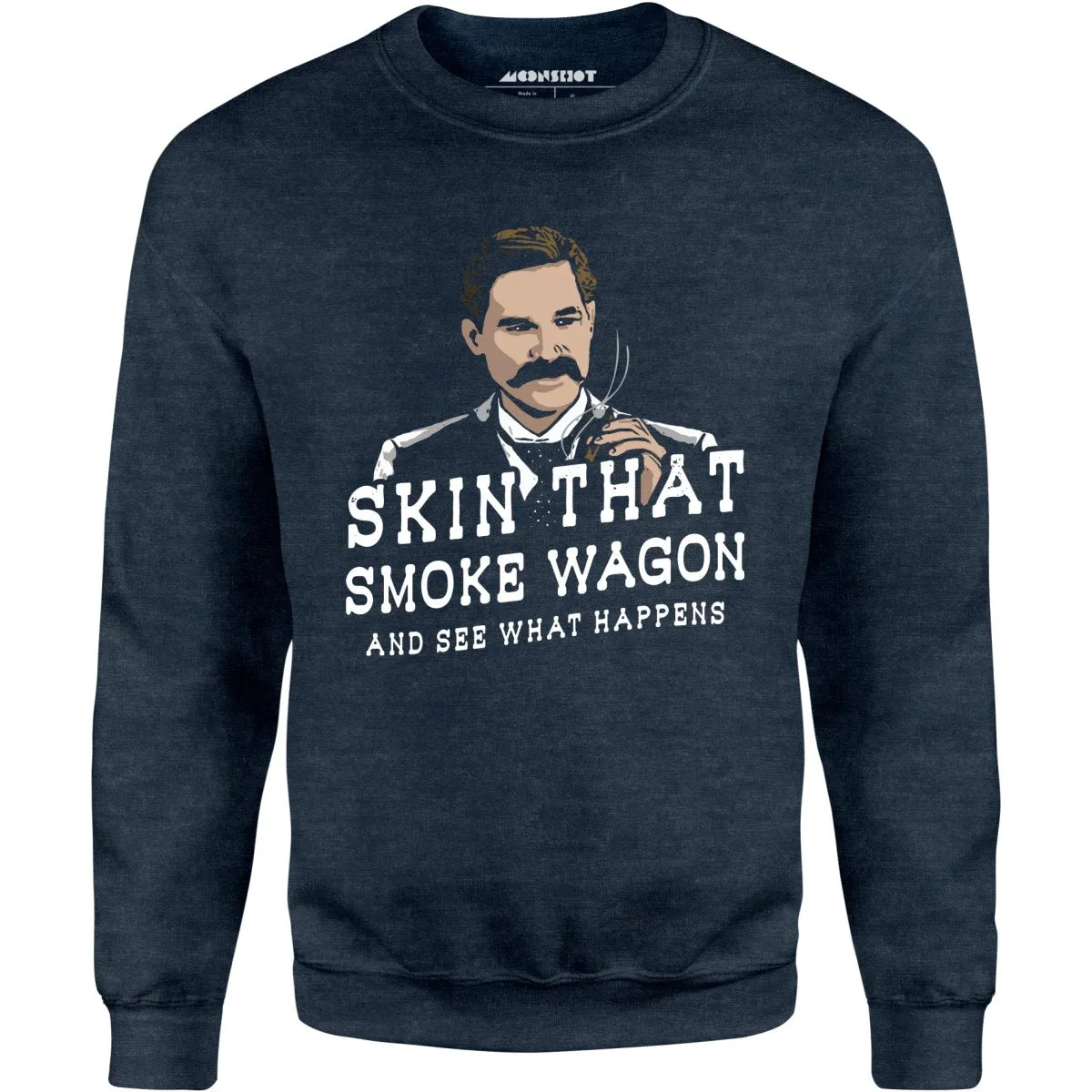 Skin That Smoke Wagon and See What Happens - Unisex Sweatshirt