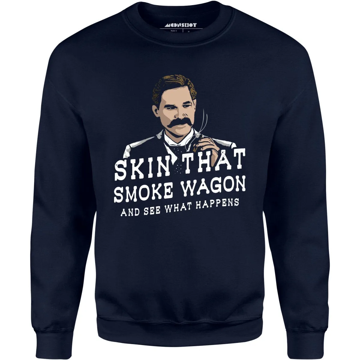 Skin That Smoke Wagon and See What Happens - Unisex Sweatshirt