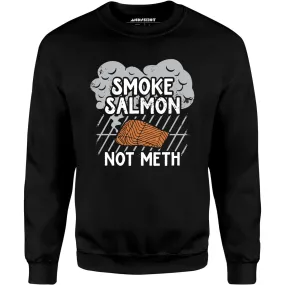 Smoke Salmon Not Meth - Unisex Sweatshirt